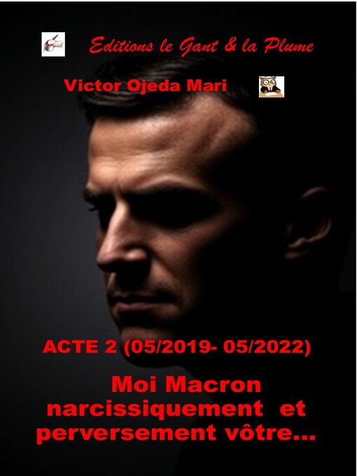 Title details for BIOGRAPHIE--ACTE 2--Moi Macron narcissiquement et perversement vôtre... ACTE 2 (05/2019 – 05/2022) by Victor Ojeda Mari - Wait list
